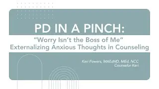 PD in a Pinch: Externalizing Worry with Counselor Keri