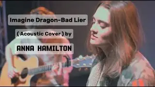Imagine Dragon-Bad Lier ( Acoustic Cover ) by ANNA HAMILTON