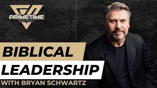 Biblical Leadership With Bryan Schwartz @blschwartz58