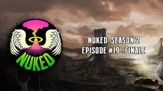 Finale - NUKED Season 2, Episode 19