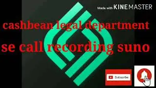 Cashbean legal department se call recording suno