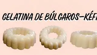GELATINA DE BÚLGAROS-KÉFIR (receta) DULCES RECETAS