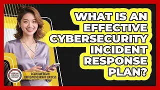 What Is an Effective Cybersecurity Incident Response Plan?