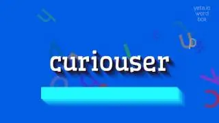 CURIOUSER - HOW TO PRONOUNCE IT?