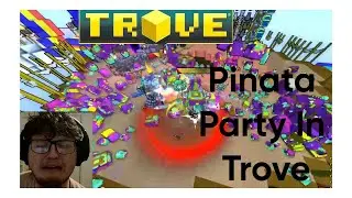 Trove Pinata Parties are SO FUN.......