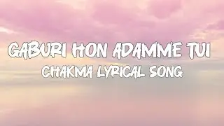 Gaburi Hon Adamme Tui | Chakma Lyrical Song | Jyoti Bikash | Chakma Collection
