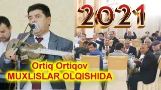Ortiq Ortiqov MUXLISLAR OLQISHIDA NEW 2021