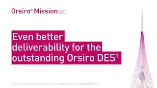 BIOTRONIK&rsquo;s Orsiro&reg; Mission DES &ndash; Even better deliverability for the outstanding Orsiro&reg; DES