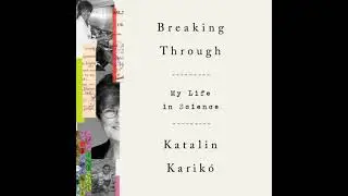 Breaking Through: My Life in Science - Katalin Karik&oacute;