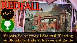 Redfall - Sepsis, So Anyway I Started Blasting & Bloody Initiate achievement guide