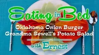 Eating In Bed - Ep 22:  Oklahoma Onion Burger | Grandma Sewell's Potato Salad