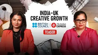 India&ndash;UK Creative Growth | British Council X The Indian Express | Teaser