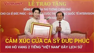 Ca sĩ Đức Ph&uacute;c: &ldquo;Khi h&ocirc; vang hai tiếng Việt Nam tại Intervision, đ&oacute; l&agrave; một khoảnh khắc lịch sử&rdquo;