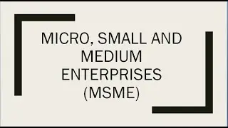 Micro, Small and Medium Enterprises (MSME) Sector- Basic Introduction and Govt. initiatives