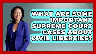 What Are Some Important Supreme Court Cases About Civil Liberties? - The Right Politics