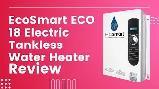 EcoSmart ECO 18 Electric Tankless Water Heater Review (Pros & Cons Explained)