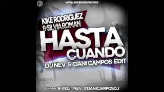 Kike Rodriguez & Silvia Roman - Hasta Cuando (Dj Nev & Dani Campos Edit)