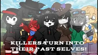 Forsaken killers turn into their past selves!//unfinished//don't ask me to finish ts btw