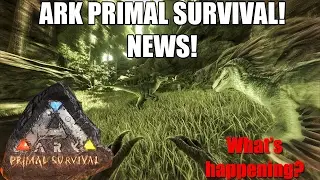 ARK:  PRIMAL SURVIVAL? - WHATS HAPPENING? - INFORMATION! - (Ark: Survival Evolved)