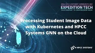 2021 HPCC Systems Community Virtual Summit: Processing Student Image Data w/ Kubernetes & HPCC...