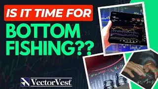 Bottom Fishing Explained and What to Look For! | VectorVest