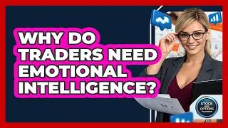 Why Do Traders Need Emotional Intelligence? - Stock and Options Playbook