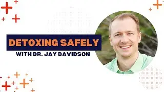 Detoxing Safely with Dr. Jay Davidson!