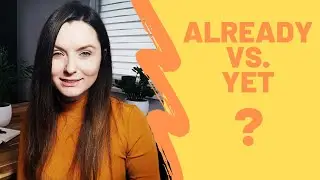 Already vs yet