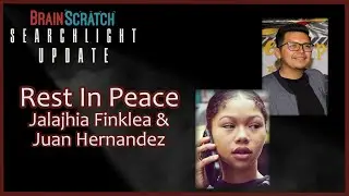R.I.P. Jalajhia Finklea & Juan Hernandez - A BrainScratch Searchlight Update