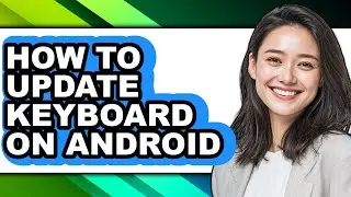 How to Update Keyboard on Android - Step by Step