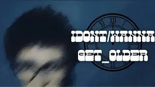 IDONT/WANNAGET_OLDER (prod. XVN)