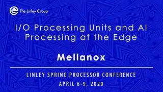 Mellanox: I/O Processing Units and AI Processing at the Edge
