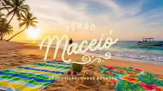 VER&Atilde;O DE MACEI&Oacute; - ( Composi&ccedil;&atilde;o Andr&eacute; Barros) 