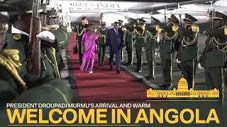 President Droupadi Murmu's arrival and warm welcome in Angola