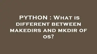 PYTHON : What is different between makedirs and mkdir of os?