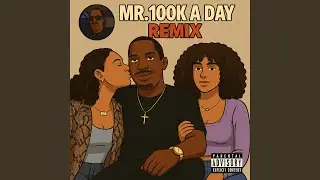 MR. 100K A DAY (Remix)