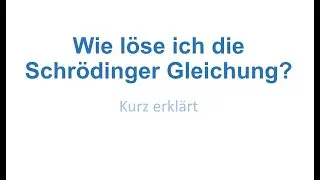 Wie löse ich die Schrödinger Gleichung?