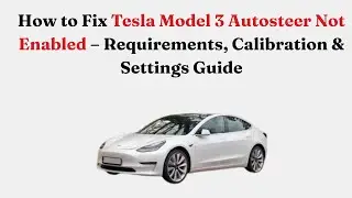 Как исправить проблему с отключенной функцией автопилота на Tesla Model 3 &mdash; требования, калибровк...