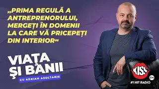VIAȚA ȘI BANII cu Adrian Asoltanie | EP. 12