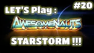 Let's Play: Awesomenauts Part 20 - STARSTORM