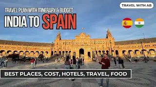 How to plan SPAIN Trip from INDIA | Budget, Itinerary, best time, food