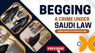 Begging in Saudi Arabia is a Crime and Punishable by Law | Anti-Begging Law | Penalties | Expatriate