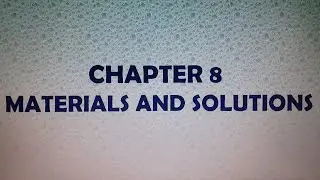 CHAPTER 8 PART 2 - MATERIALS AND SOLUTIONS