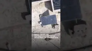 Israeli drones systematically destroying solar panels in northern Gaza
