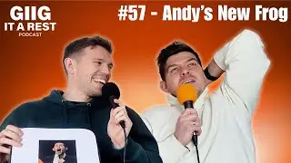 Episode #57 - Andys Frog - Giig It A Rest Podcast