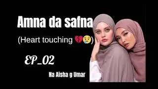 Amna Da Sapna Ep_02( labari mai taba zuciya) Hausa novel