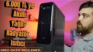 6.000 TL'YE AKILLI YAĞLI? RADYATÖR ISITICI - DREO OH310 DETAYLI İNCELEME