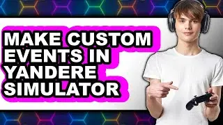 How to Make Custom Events in Yandere Simulator - Easy Guide