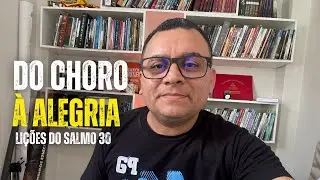 Do Choro à Alegria | Lições Poderosas do Salmo 30 que Vão Mudar Sua Vida!