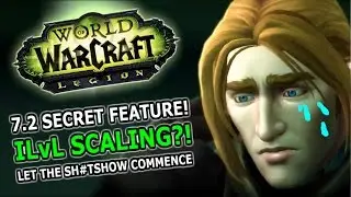 Secret 7.2 Item Level Scaling! Sh*tshow In World of Warcraft Legion